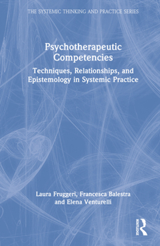 Hardcover Psychotherapeutic Competencies: Techniques, Relationships, and Epistemology in Systemic Practice Book
