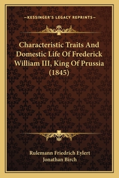 Paperback Characteristic Traits And Domestic Life Of Frederick William III, King Of Prussia (1845) Book