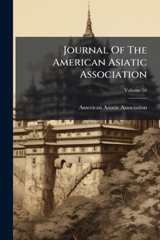 Paperback Journal Of The American Asiatic Association: 1916; Volume 16 Book