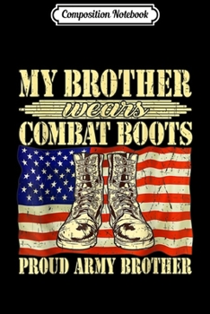 Composition Notebook: My Brother Wears Combat Boots Military Proud Army Brother  Journal/Notebook Blank Lined Ruled 6x9 100 Pages