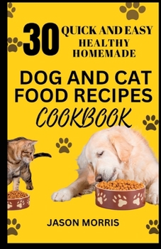 Paperback 30 Quick and Easy Healthy Homemade Dog and Cat Food Recipes Cookbook Book