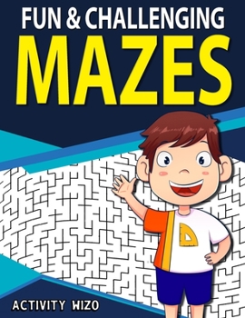 Paperback Fun & Challenging Mazes: Fun-Filled Problem-Solving Exercises for Kids Ages 8-12 Book