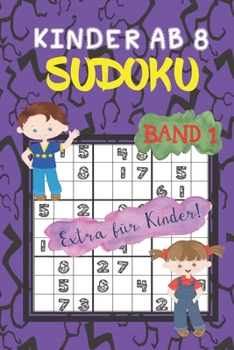 Sudoku Kinder ab 8 Band 1: 80 kindgerechte Rätsel - Ideal als Geschenk oder Mitbringsel - Rätselblock ab 8 Jahre - Ferien - Rätselblock & Denksport - inkl. Lösungen (German Edition)