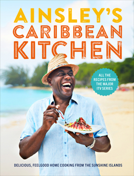 Hardcover Ainsley's Caribbean Kitchen: Delicious, Feelgood Home Cooking from the Sunshine Islands Book