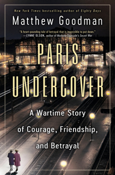 Hardcover Paris Undercover: A Wartime Story of Courage, Friendship, and Betrayal Book