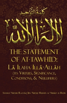 Paperback The Statement of Tawh&#298;d: L&#256; Ilaha Ill&#256;-All&#256;h (Its Virtues, Significance, Conditions, & Nullifiers) Book