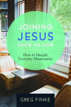 Paperback Joining Jesus-Show Me How: How to Disciple Everyday Missionaries Book