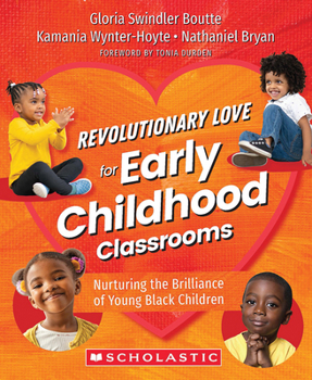 Paperback Revolutionary Love for Early Childhood Classrooms: Nurturing the Brilliance of Young Black Children Book