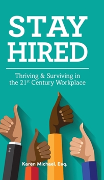 Hardcover Stay Hired: Thriving & Surviving in the 21st Century Workplace Book