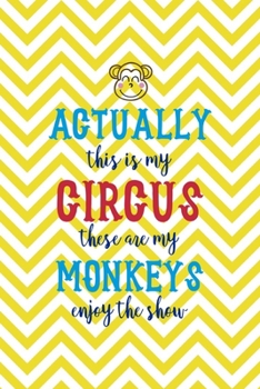 Paperback Actually This Is My Circus These Are My Monkeys Enjoy The Show: All Purpose 6x9 Blank Lined Notebook Journal Way Better Than A Card Trendy Unique Gift Book