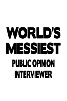 Paperback World's Messiest Public Opinion Interviewer: Funny Public Opinion Interviewer Notebook, Journal Gift, Diary, Doodle Gift or Notebook - 6 x 9 Compact S Book