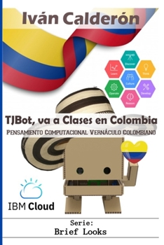 Paperback TJBot, va a Clases en Colombia: Pensamiento Computacional Vernáculo Colombiano [Spanish] Book