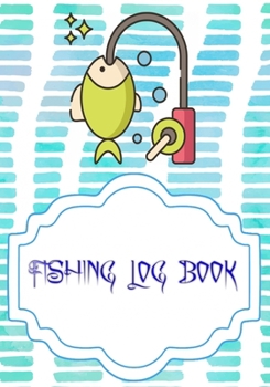 Fishing Journal Log: Fly Fishing Log Book 110 Page Size 7 X 10" Cover Glossy | Essential - Stories # Tackle Good Print.