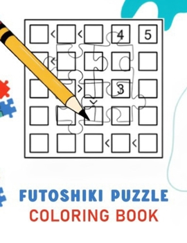 Paperback Futoshiki Puzzle Coloring Book: for Adults Easy to Hard Book