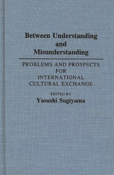 Hardcover Between Understanding and Misunderstanding: Problems and Prospects for International Cultural Exchange Book