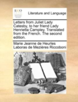 Paperback Letters from Juliet Lady Catesby, to Her Friend Lady Henrietta Campley. Translated from the French. the Second Edition. Book