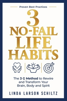 3 No-Fail Life Habits: The 3 G Method to Rewire and Transform Your Brain Body and Spirit