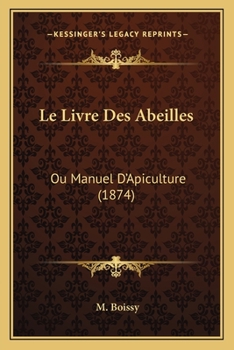 Le Livre Des Abeilles: Ou Manuel D'Apiculture (1874)