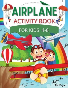 Airplane Activity Book for Kids age 4-8: A Fun Toddlers and Preschoolers Workbook Game For Learning, Planes Coloring, Mazes, Word Search and More!