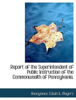 Paperback Report of the Superintendent of Public Instruction of the Commonwealth of Pennsylvania. Book