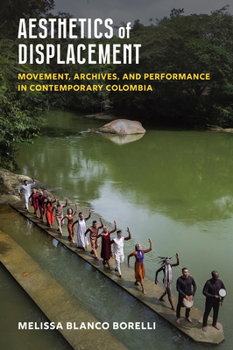 Aesthetics of Displacement: Movement, Archives, and Performance in Contemporary Colombia