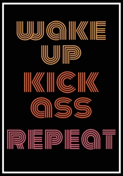 Paperback Wake Up Kick Ass Repeat: Inspirational Daily Goal Setting Planner and Organizer for High Performance Time Management and Self-Exploration - Inc Book