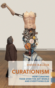 Paperback Curationism: How Curating Took Over the Art World and Everything Else Book