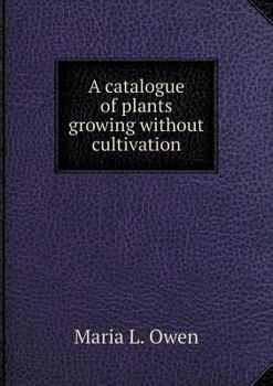 Paperback A catalogue of plants growing without cultivation Book