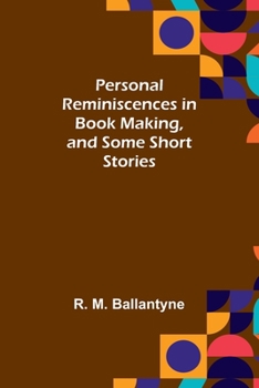 Paperback Personal Reminiscences in Book Making, and Some Short Stories Book