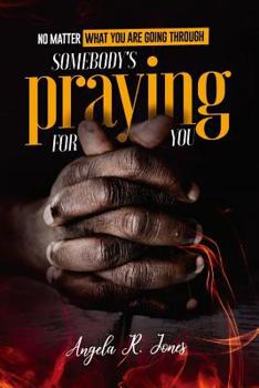 Paperback No Matter What You're Going Through: Somebody's Praying For You Book