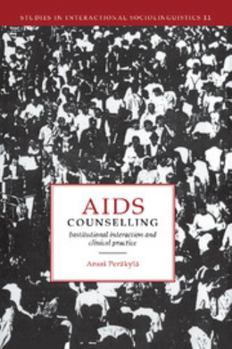 AIDS Counselling: Institutional Interaction and Clinical Practice (Studies in Interactional Sociolinguistics) - Book  of the Studies in Interactional Sociolinguistics