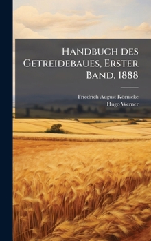 Hardcover Handbuch des Getreidebaues, Erster Band, 1888 [German] Book