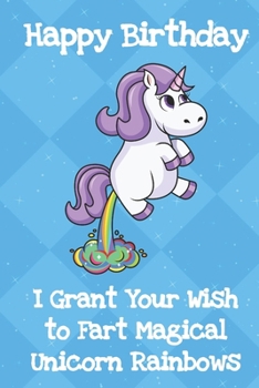 Happy Birthday I Grant Your Wish To Fart Magical Unicorn Rainbows: Creative Funny and Original Humor Unicorn Birthday Card with Blue Diamond Background and White Text