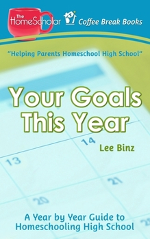 Paperback Your Goals This Year: A Year-by-Year Guide to Homeschooling High School Book