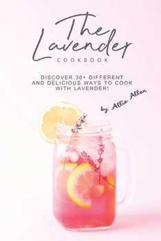 Paperback The Lavender Cookbook: Discover 30+ Different and Delicious Ways to Cook with Lavender! Book
