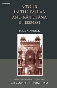 Hardcover A Tour in the Panjab and Rajputana in 1883-1884: Under the Supterintendence of Alexander Cunningham Book