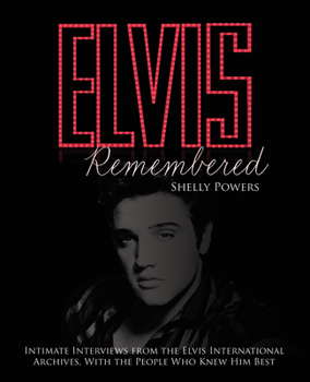 Hardcover Elvis Remembered: Intimate Interviews from the Elvis International Archives, with the People Who Knew Him Best Book