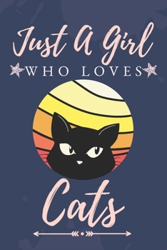 Just a Girl Who Love Cats: : Funny Gifts for Cats Lovers / just a girl who loves cats journal / Curious Cat Journal | 6 x 9 | 100 Pages | Great gift for women or girls who loves cats
