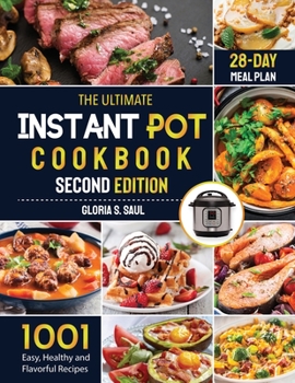 Paperback The Ultimate Instant Pot Cookbook: 1001 Easy, Healthy and Flavorful Recipes For Every Model of Instant Pot And for Both Beginners and Advanced Users w Book