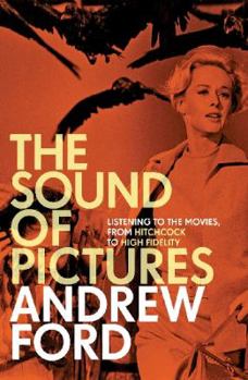 Paperback The Sound of Pictures: Listening to the Movies, from Hitchcock to High Fidelity Book