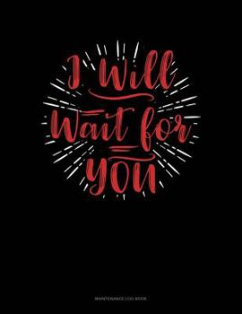 Paperback I Will Wait For You: Maintenance Log Book
