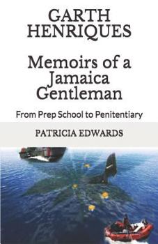 Paperback Garth Henriques Memoirs of a Jamaica Gentleman: From Prep School to Penitentiary Book