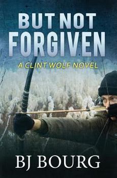 But Not Forgiven - Book #2 of the Clint Wolf