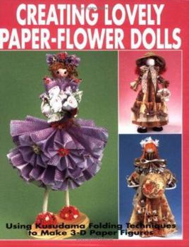 Paperback Creating Lovely Paper-Flower Dolls: Using Kusudama Folding Techniques to Make 3-D Paper Figures Book