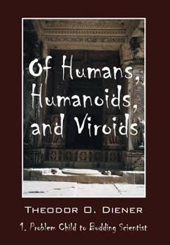 Hardcover Of Humans, Humanoids, and Viroids: 1. Problem Child to Budding Scientist Book