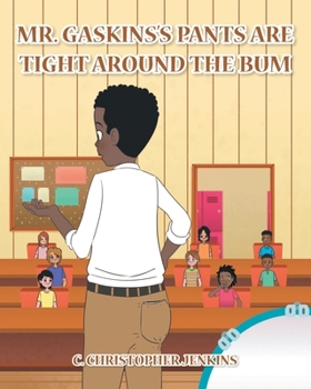 Paperback Mr. Gaskins's Pants Are Tight around the Bum Book
