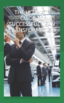 Paperback The Ultimate Guide to Successful Lean Transformation: Top Reasons Why Companies Fail to Achieve and Sustain Excellence through Lean Improvement Book