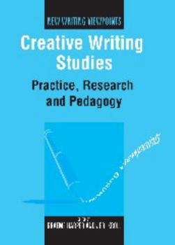 Paperback Creative Writing Studies: Practice, Research and Pedagogy Book