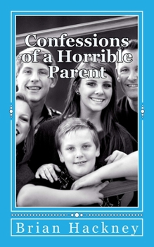 Paperback Confessions of a Horrible Parent: the art of making your mistakes matter Book