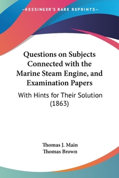 Paperback Questions on Subjects Connected with the Marine Steam Engine, and Examination Papers: With Hints for Their Solution (1863) Book